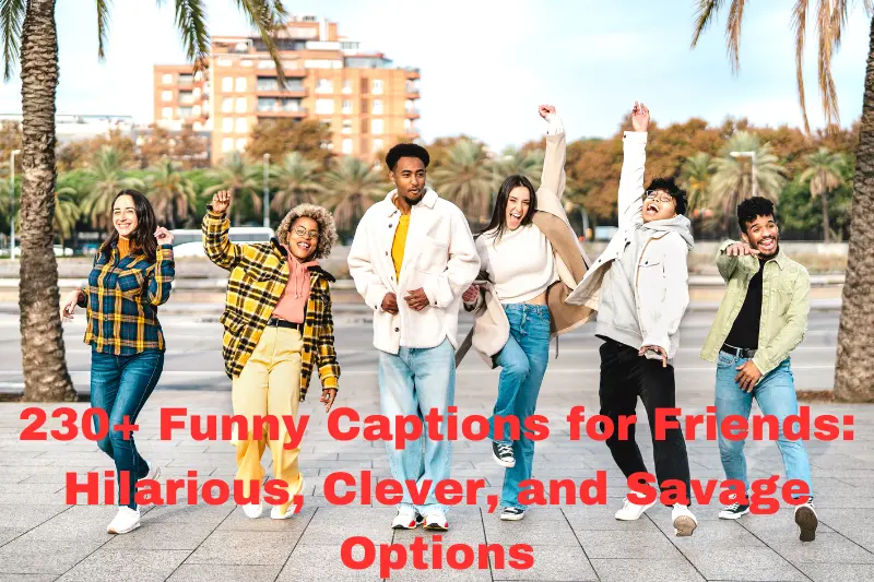 230+ funny captions for friends hilarious, clever, and savage options