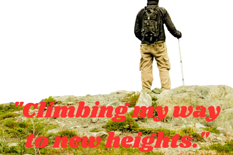 Climbing my way to new heights.