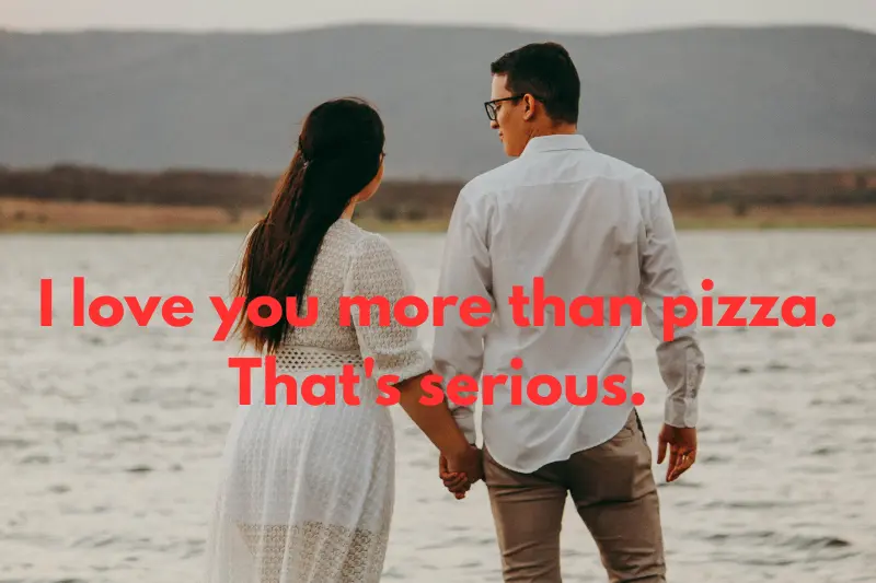 I love you more than pizza. that's serious.