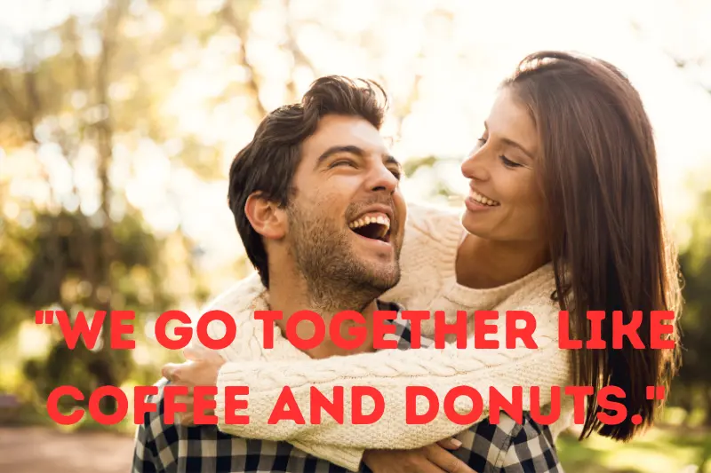 We go together like coffee and donuts.