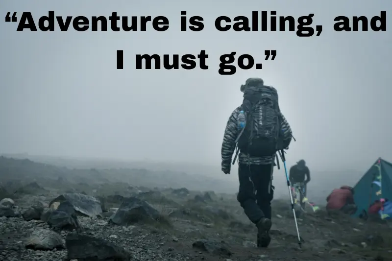 “adventure is calling, and i must go.”