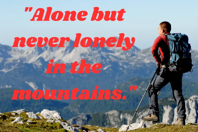 alone but never lonely in the mountains.