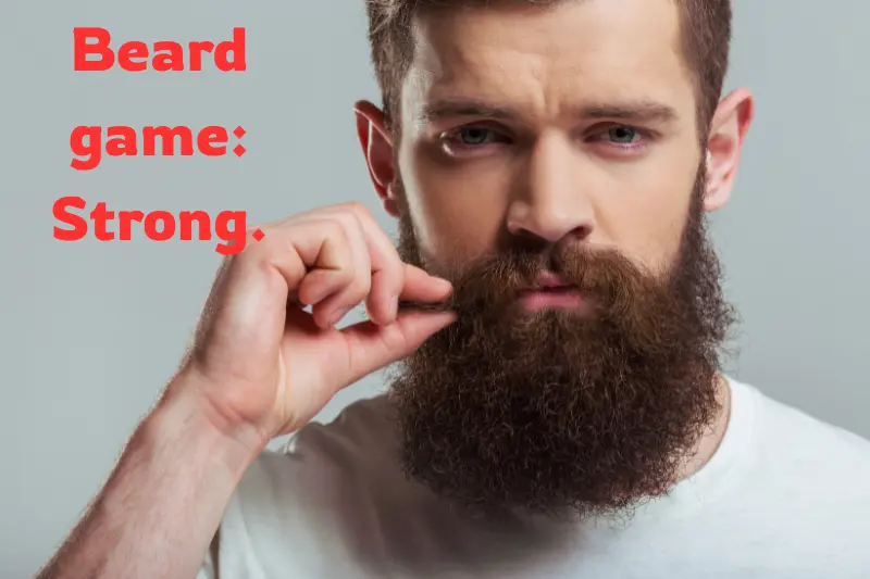 beard game strong. 