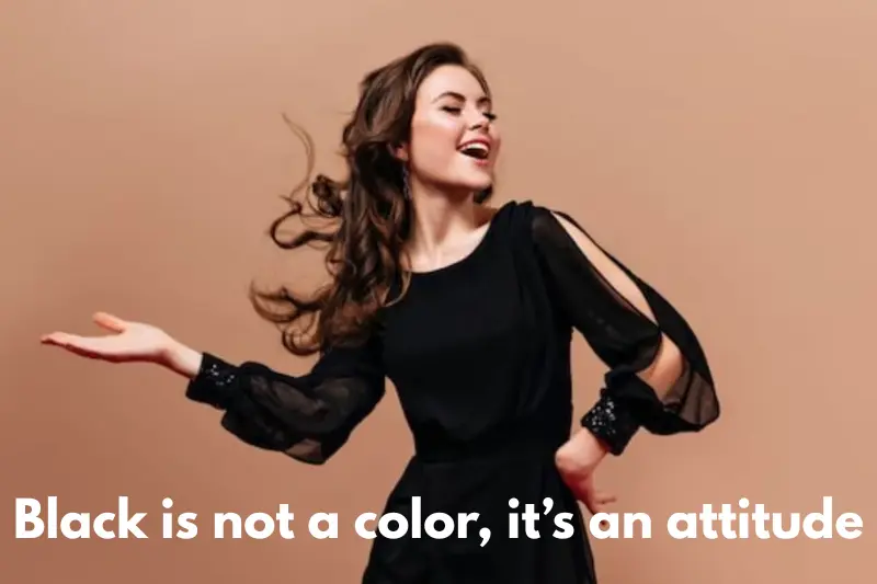 black is not a color, it’s an attitude 
