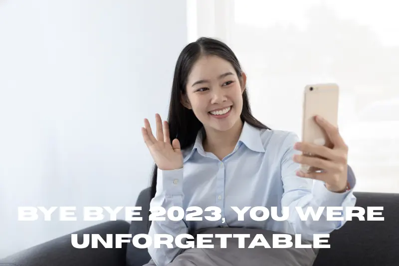 bye bye 2023, you were unforgettable