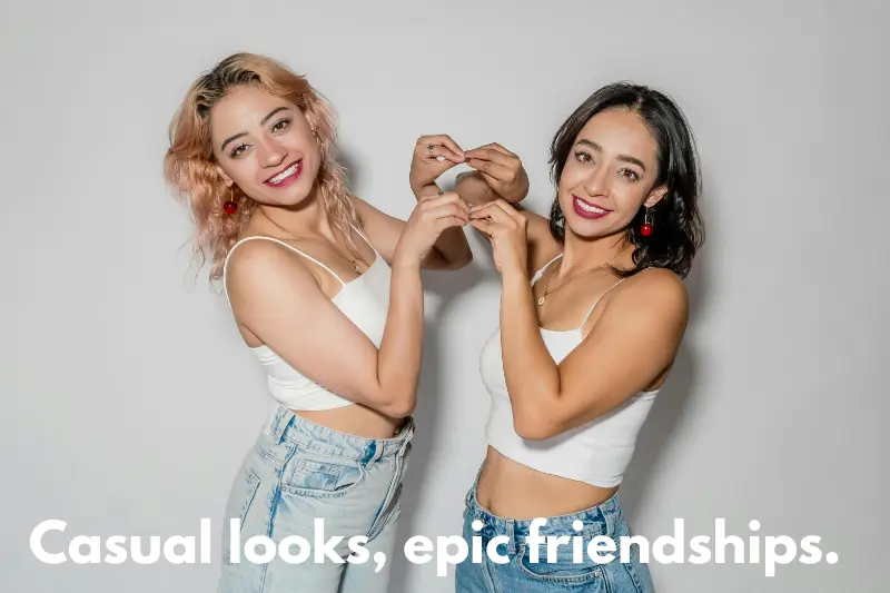 casual looks, epic friendships. 