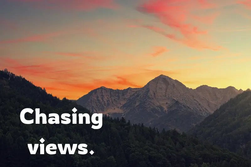 chasing views.