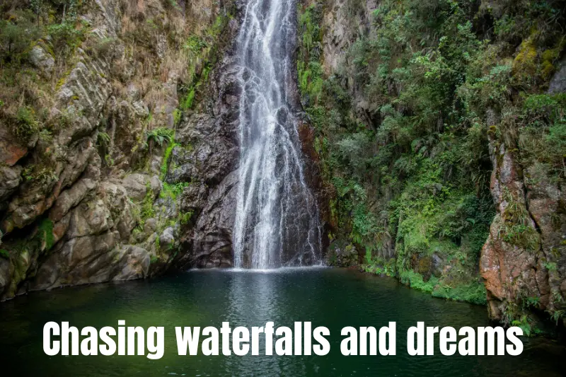 chasing waterfalls and dreams