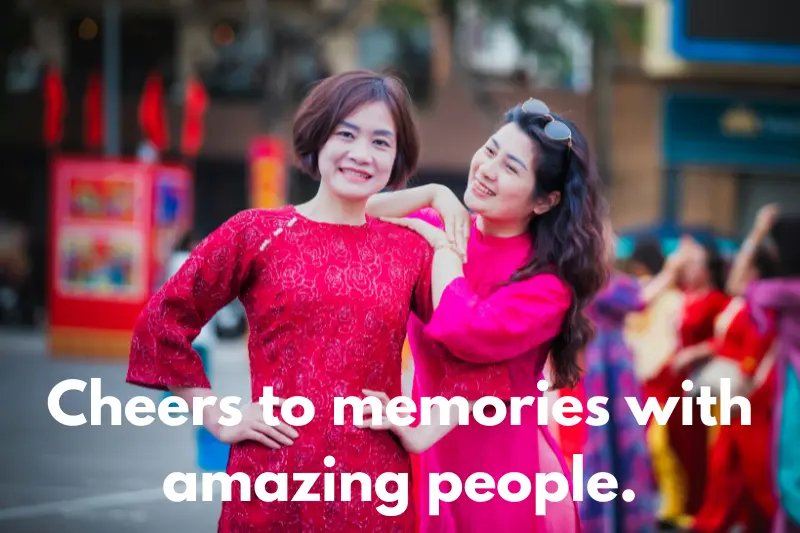 cheers to memories with amazing people.