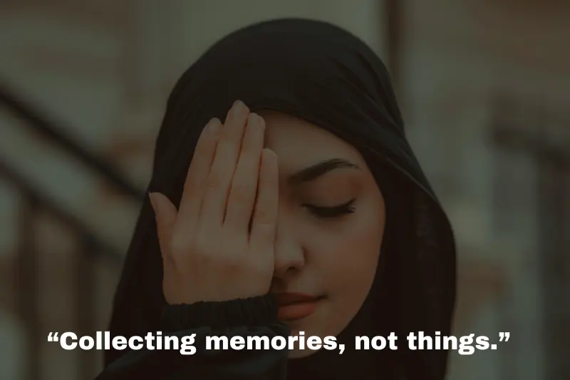 “collecting memories, not things.”