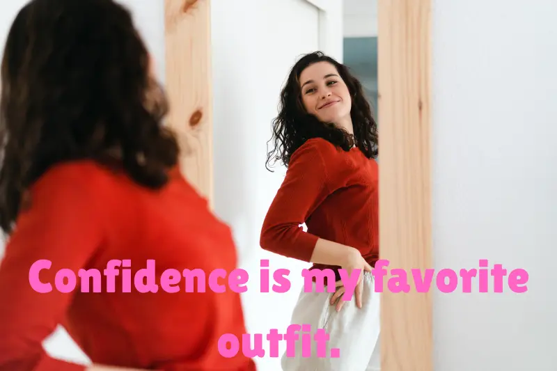confidence is my favorite outfit. 