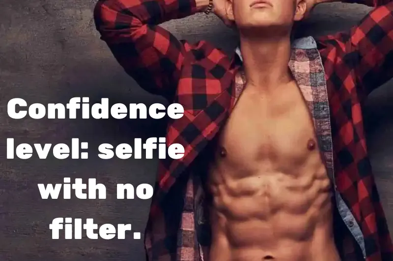 confidence level selfie with no filter. 