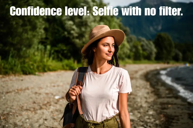confidence level selfie with no filter. 