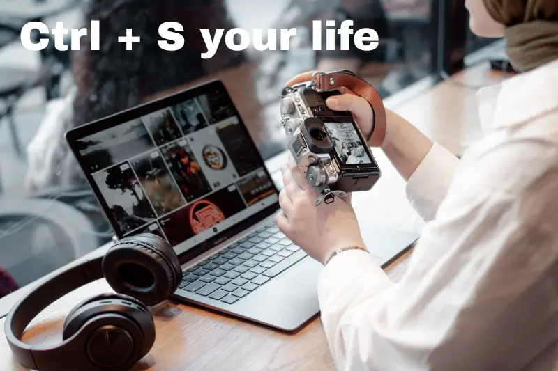 ctrl + s your life