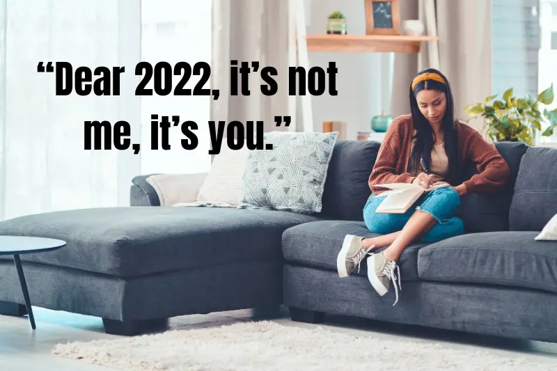“dear 2022, it’s not me, it’s you.” 