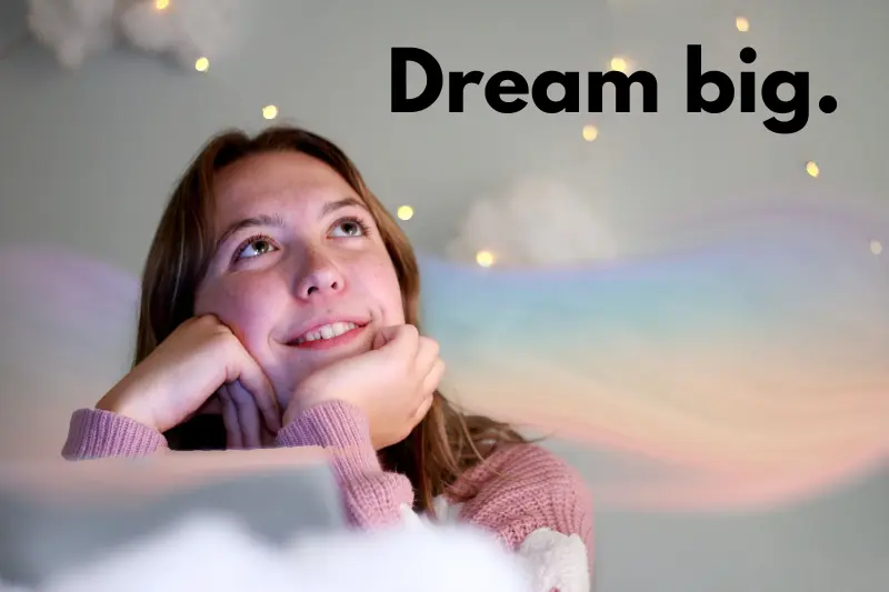 dream big.