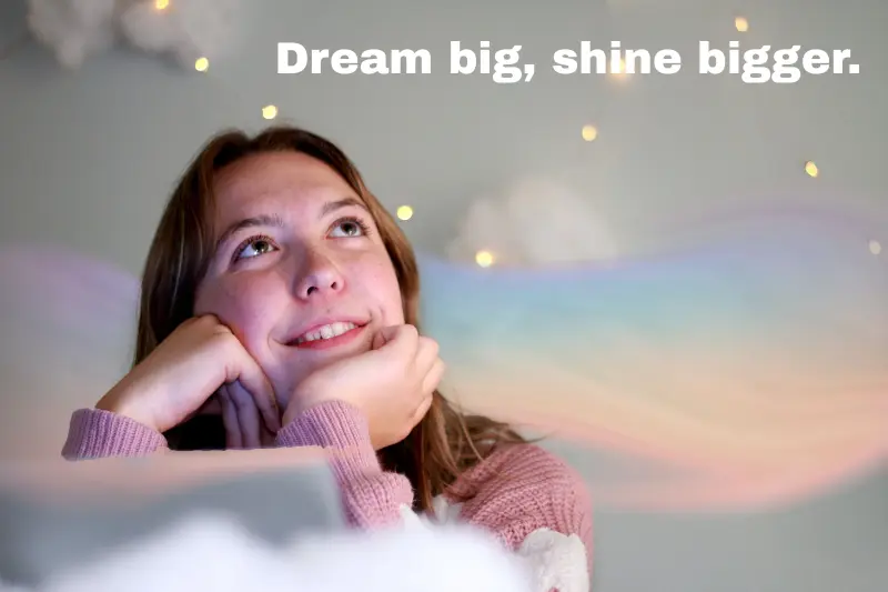 dream big, shine bigger.