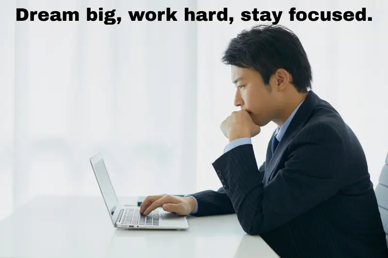 dream big, work hard, stay focused. 