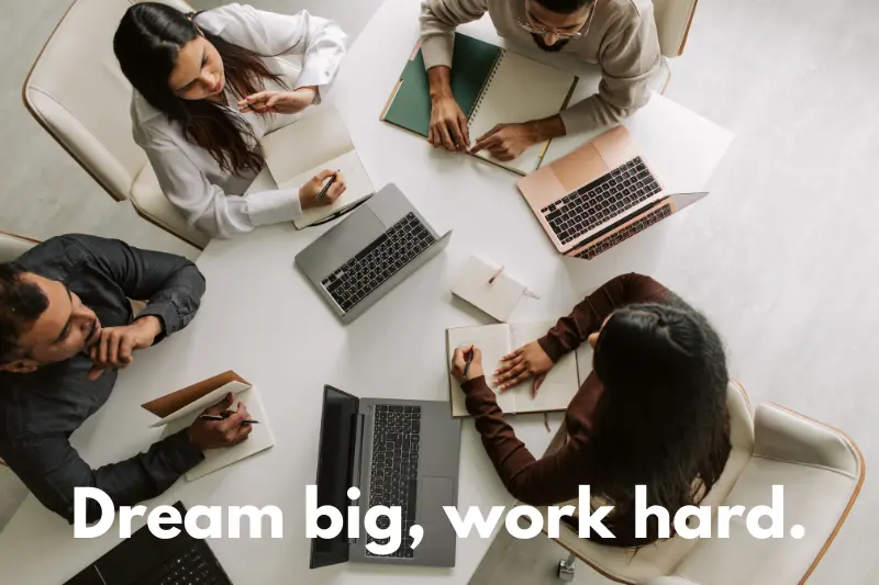 dream big, work hard.