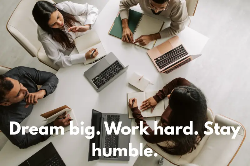 dream big. work hard. stay humble.