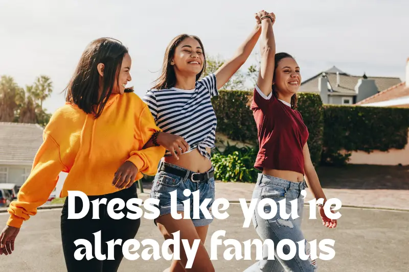 dress like you’re already famous 