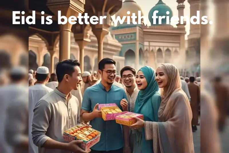 eid is better with friends. 