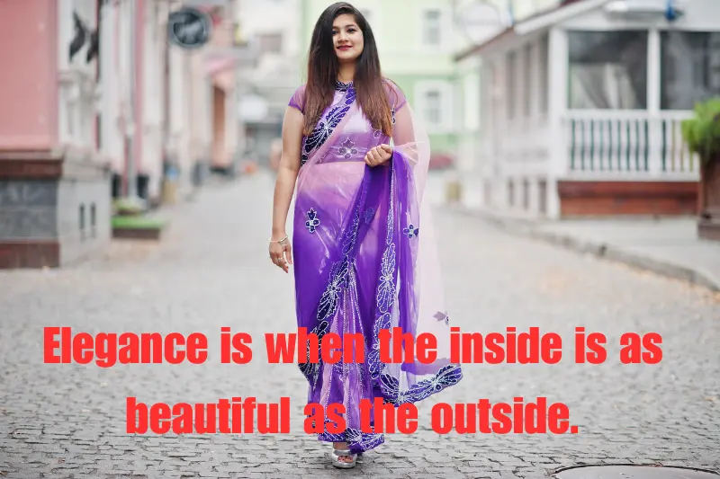 elegance is when the inside is as beautiful as the outside.
