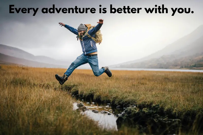every adventure is better with you. 