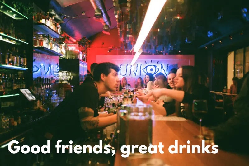 good friends, great drinks