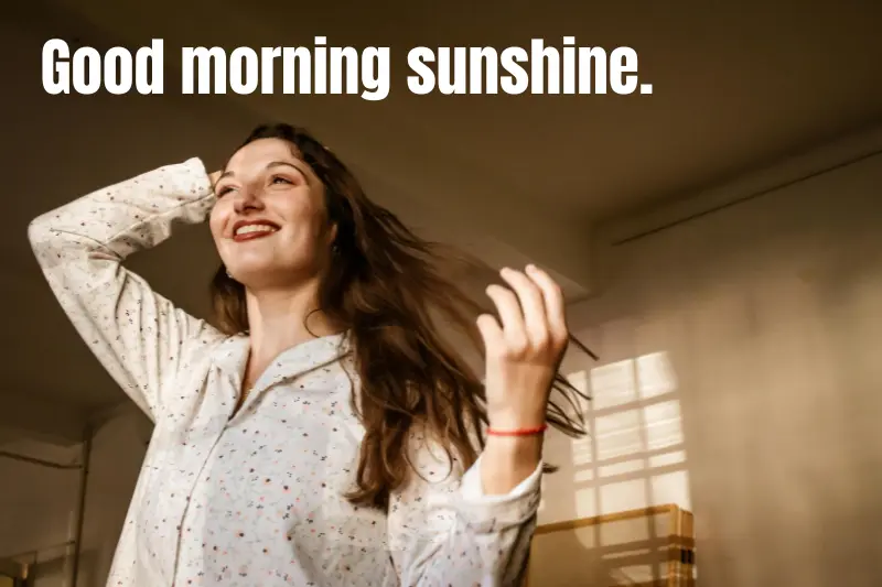 good morning sunshine.