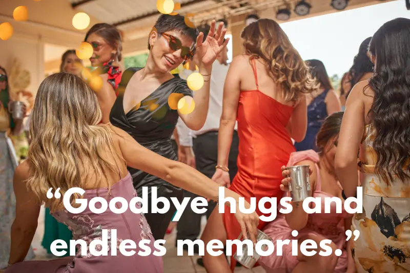 “goodbye hugs and endless memories.”