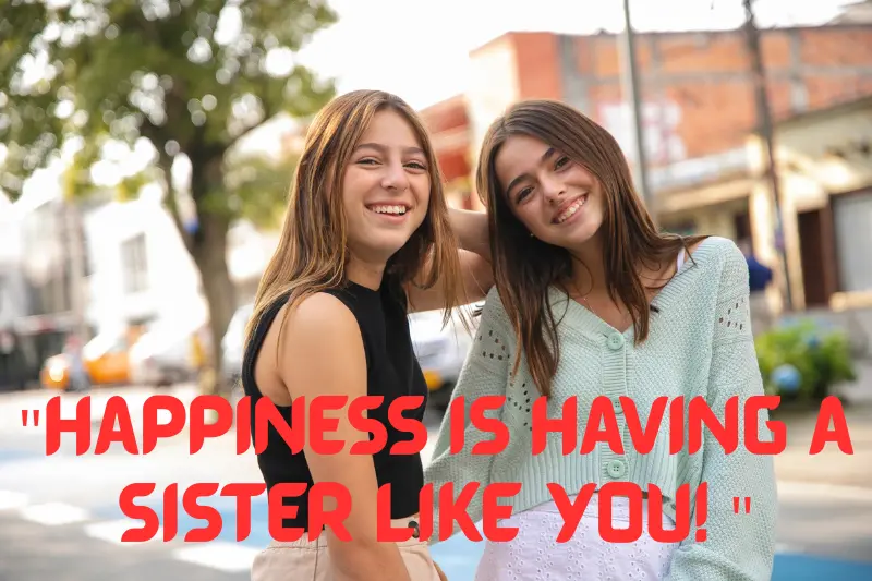 happiness is having a sister like you!