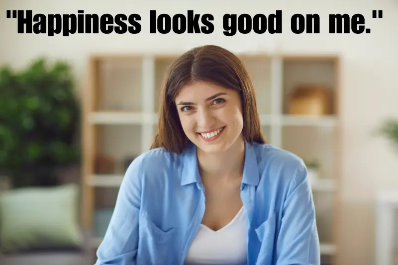 happiness looks good on me.