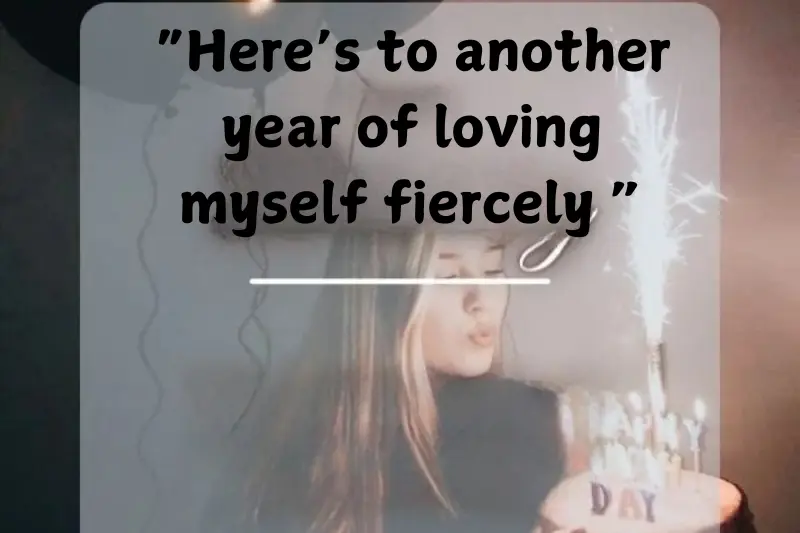 “here’s to another year of loving myself fiercely ”