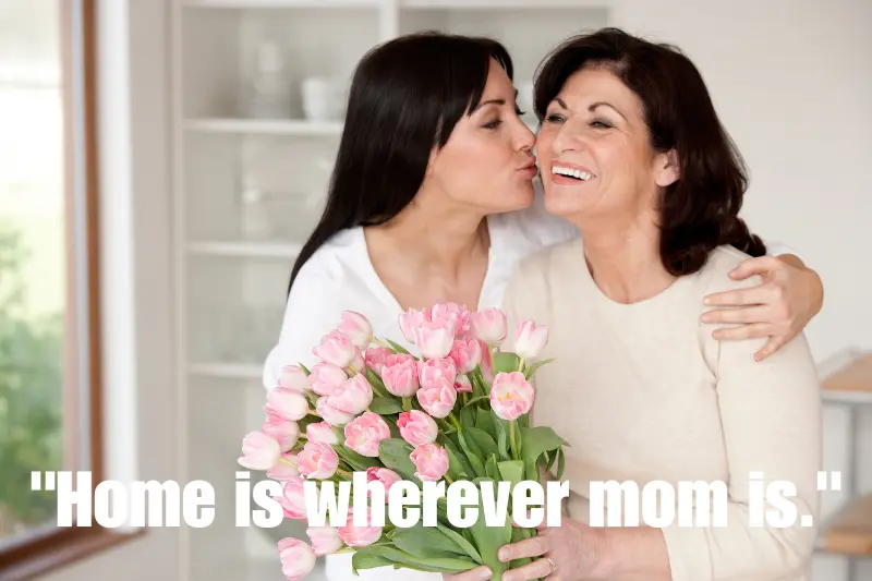 home is wherever mom is.