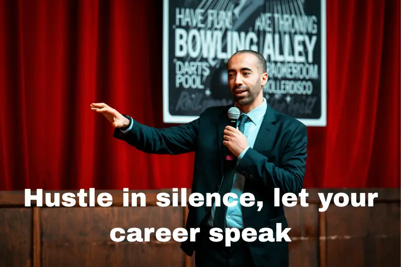 hustle in silence, let your career speak