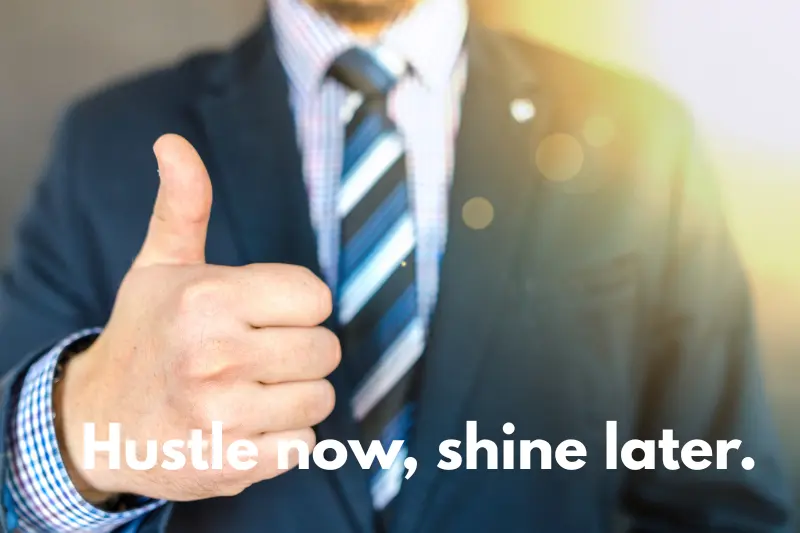 hustle now, shine later. 