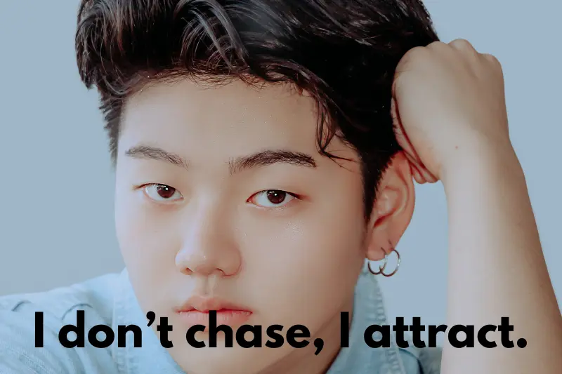 i don’t chase, i attract. 