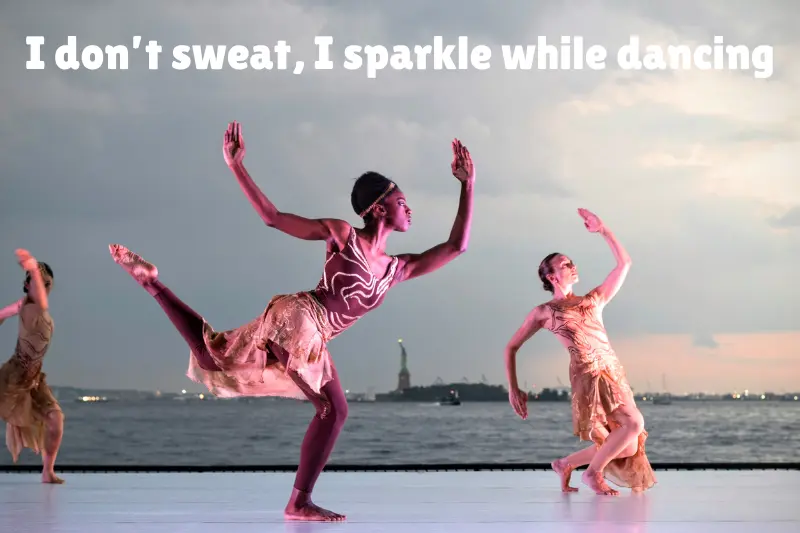 i don’t sweat, i sparkle while dancing 
