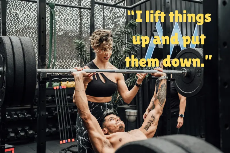 “i lift things up and put them down.” 