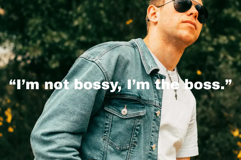 “i’m not bossy, i’m the boss.”
