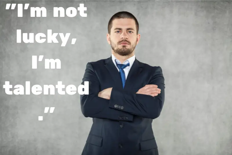 i’m not lucky, i’m talented. 