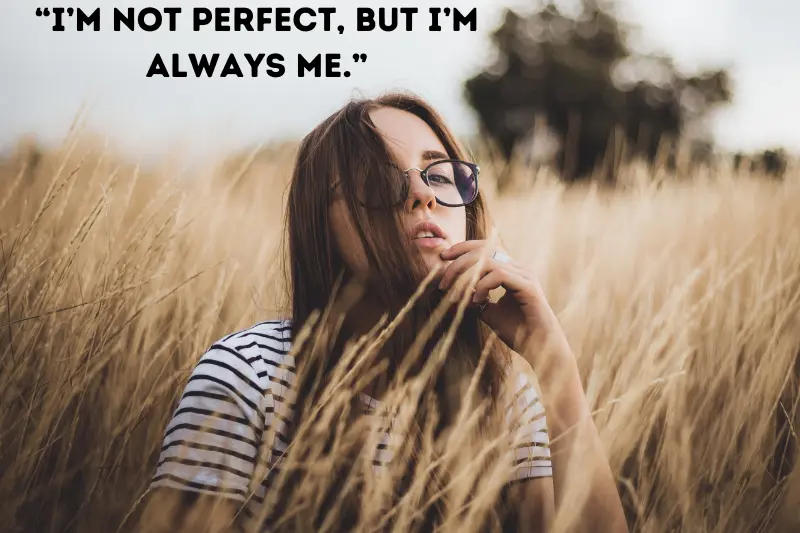 “i’m not perfect, but i’m always me.”