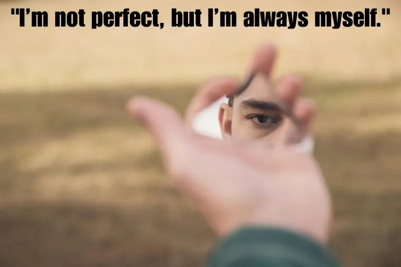 i’m not perfect, but i’m always myself. 