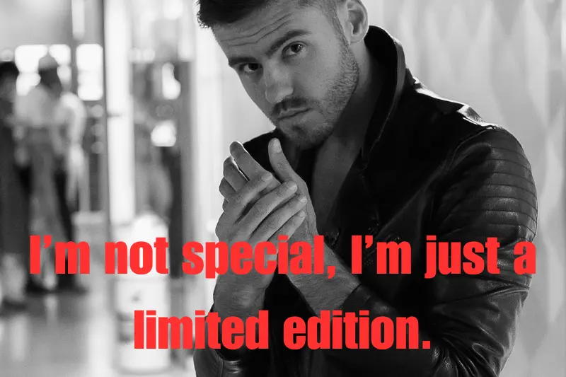 i’m not special, i’m just a limited edition.