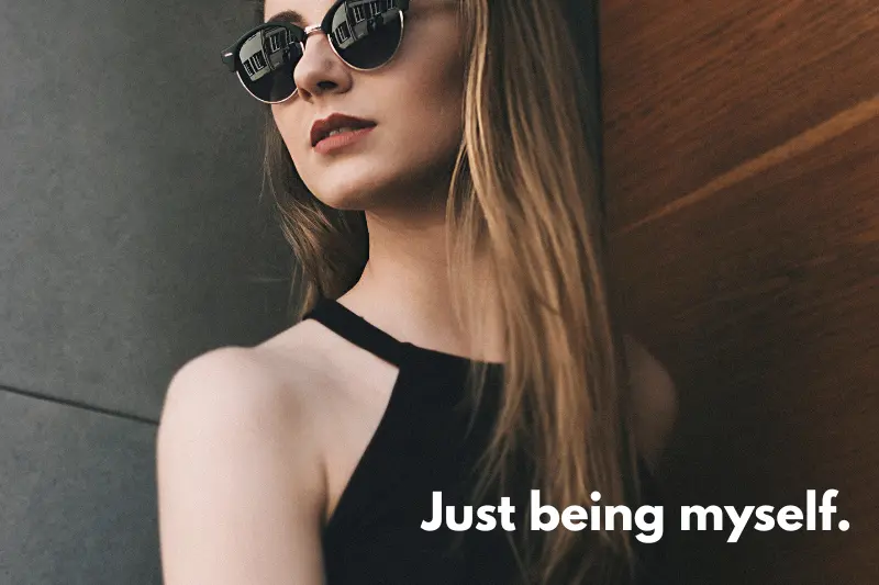 just being myself.