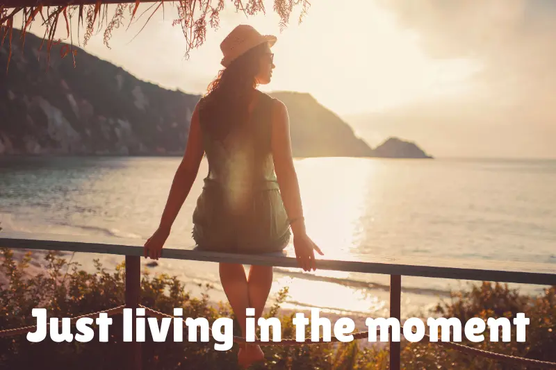 just living in the moment 