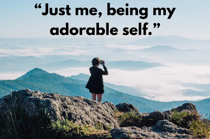 “just me, being my adorable self.”