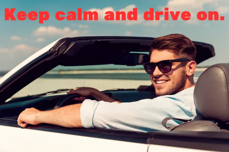 keep calm and drive on.