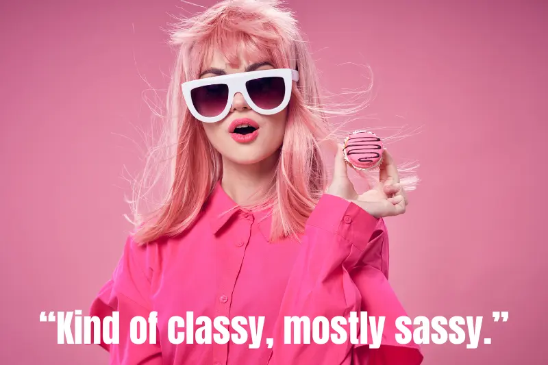 “kind of classy, mostly sassy.”